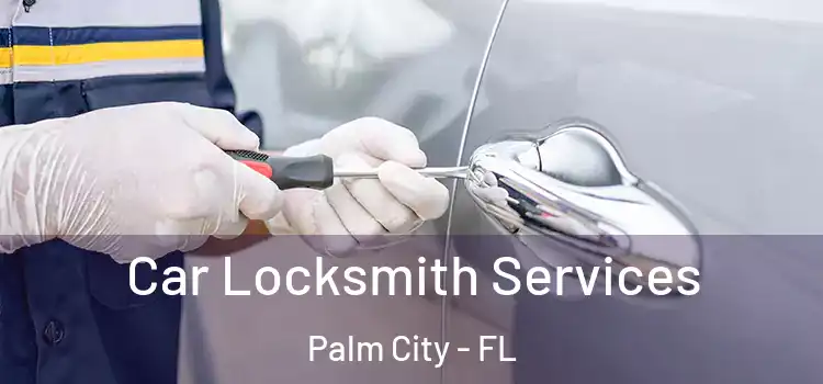 Car Locksmith Services Palm City - FL
