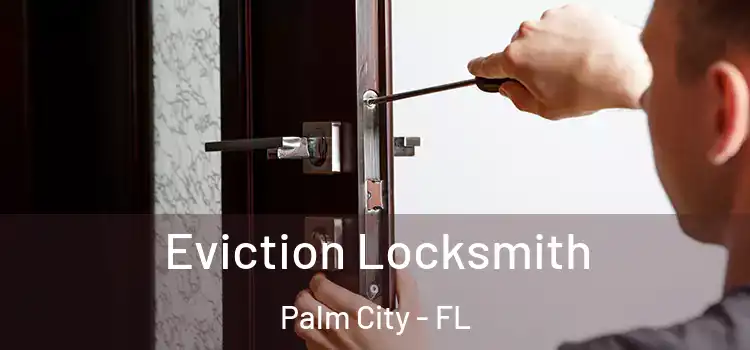 Eviction Locksmith Palm City - FL