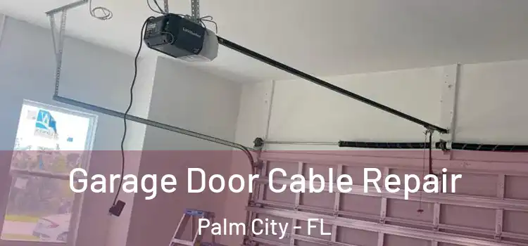  Garage Door Cable Repair Palm City - FL