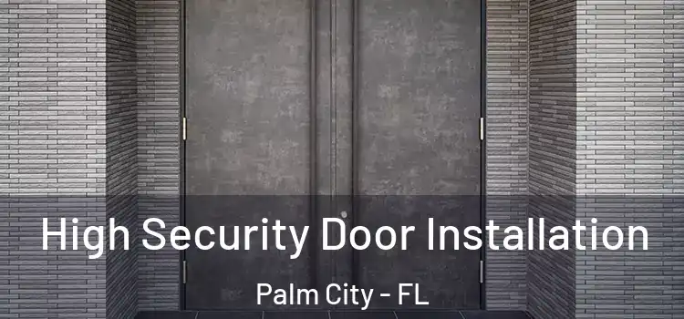  High Security Door Installation Palm City - FL